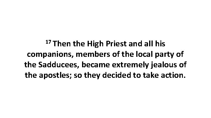 17 Then the High Priest and all his companions, members of the local party