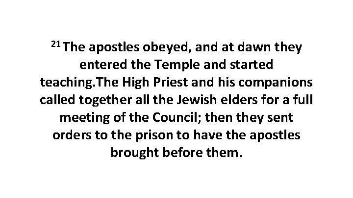 21 The apostles obeyed, and at dawn they entered the Temple and started teaching.