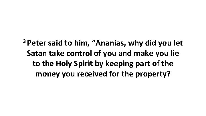 3 Peter said to him, “Ananias, why did you let Satan take control of