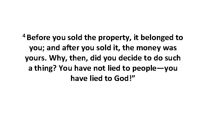 4 Before you sold the property, it belonged to you; and after you sold