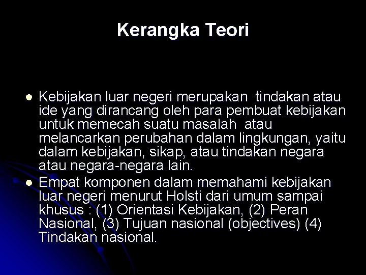 Kerangka Teori l l Kebijakan luar negeri merupakan tindakan atau ide yang dirancang oleh