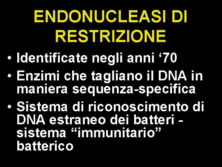 ENDONUCLEASI DI RESTRIZIONE • Identificate negli anni ‘ 70 • Enzimi che tagliano il