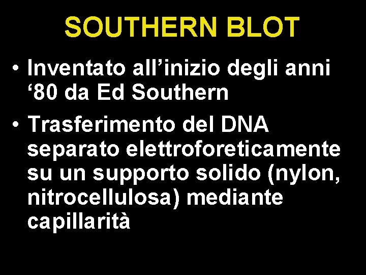 SOUTHERN BLOT • Inventato all’inizio degli anni ‘ 80 da Ed Southern • Trasferimento