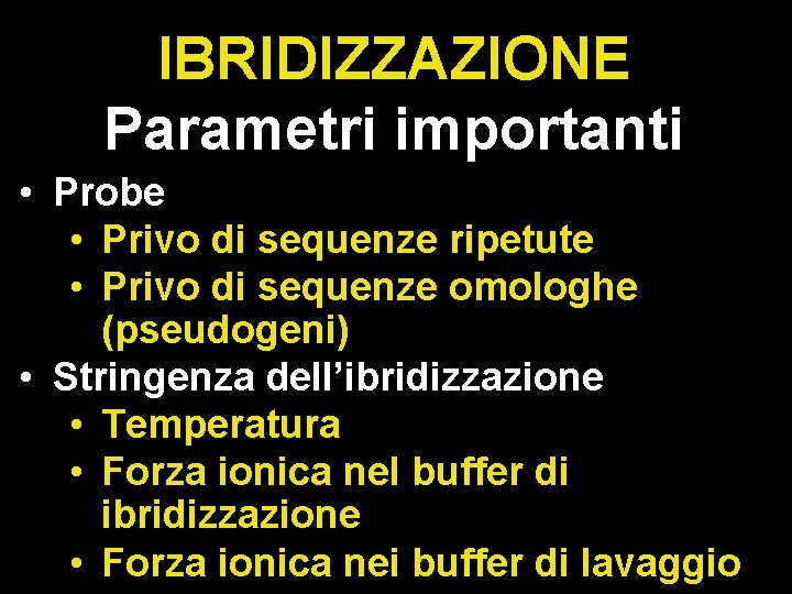 IBRIDIZZAZIONE Parametri importanti • Probe • Privo di sequenze ripetute • Privo di sequenze