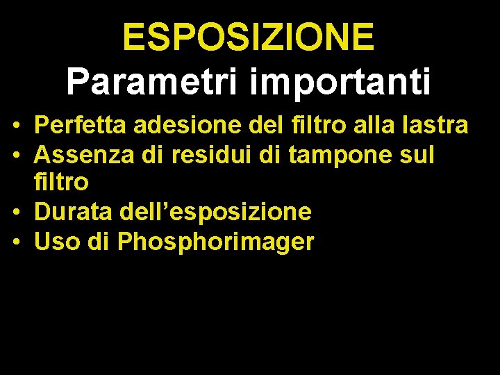 ESPOSIZIONE Parametri importanti • Perfetta adesione del filtro alla lastra • Assenza di residui