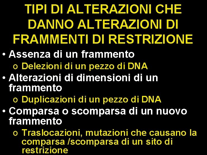 TIPI DI ALTERAZIONI CHE DANNO ALTERAZIONI DI FRAMMENTI DI RESTRIZIONE • Assenza di un