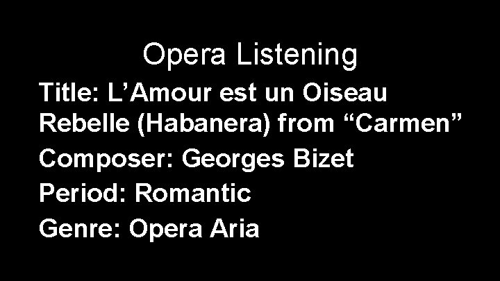 Opera Listening Title: L’Amour est un Oiseau Rebelle (Habanera) from “Carmen” Composer: Georges Bizet