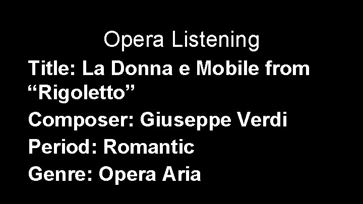 Opera Listening Title: La Donna e Mobile from “Rigoletto” Composer: Giuseppe Verdi Period: Romantic