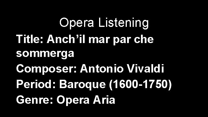 Opera Listening Title: Anch’il mar par che sommerga Composer: Antonio Vivaldi Period: Baroque (1600