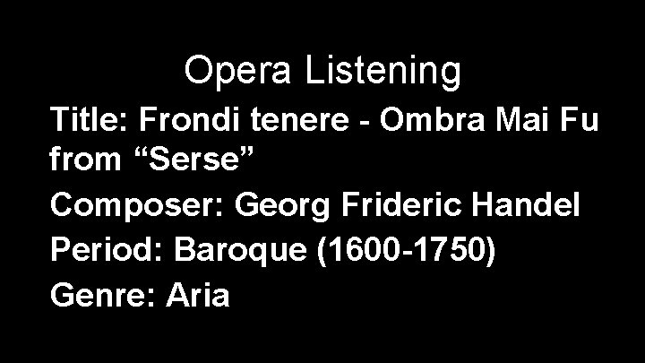 Opera Listening Title: Frondi tenere - Ombra Mai Fu from “Serse” Composer: Georg Frideric