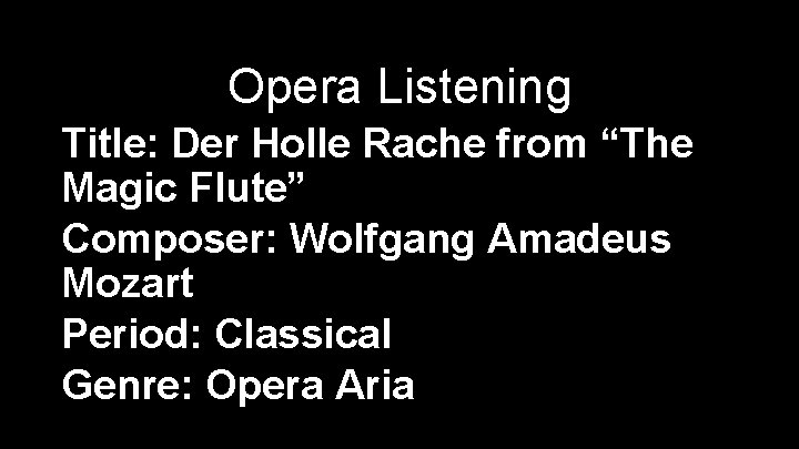 Opera Listening Title: Der Holle Rache from “The Magic Flute” Composer: Wolfgang Amadeus Mozart