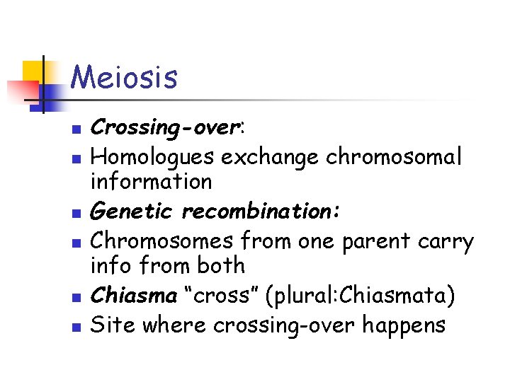 Meiosis n n n Crossing-over: Homologues exchange chromosomal information Genetic recombination: Chromosomes from one