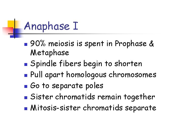 Anaphase I n n n 90% meiosis is spent in Prophase & Metaphase Spindle