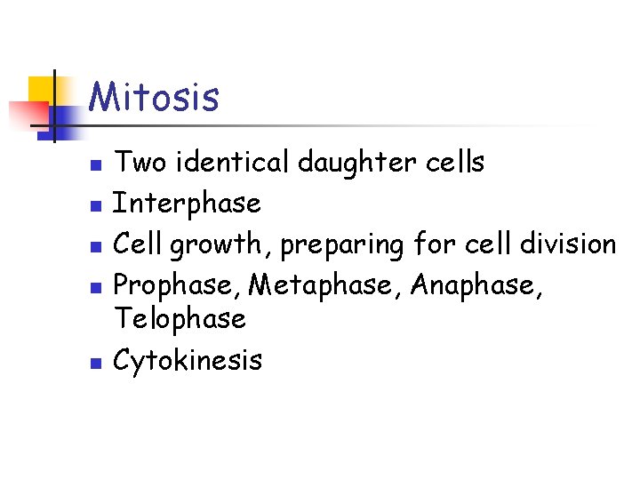 Mitosis n n n Two identical daughter cells Interphase Cell growth, preparing for cell