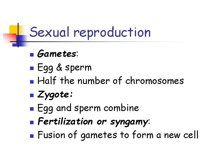 Sexual reproduction n n n Gametes: Egg & sperm Half the number of chromosomes