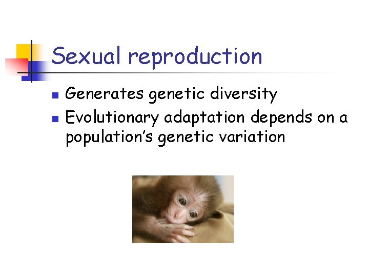Sexual reproduction n n Generates genetic diversity Evolutionary adaptation depends on a population’s genetic