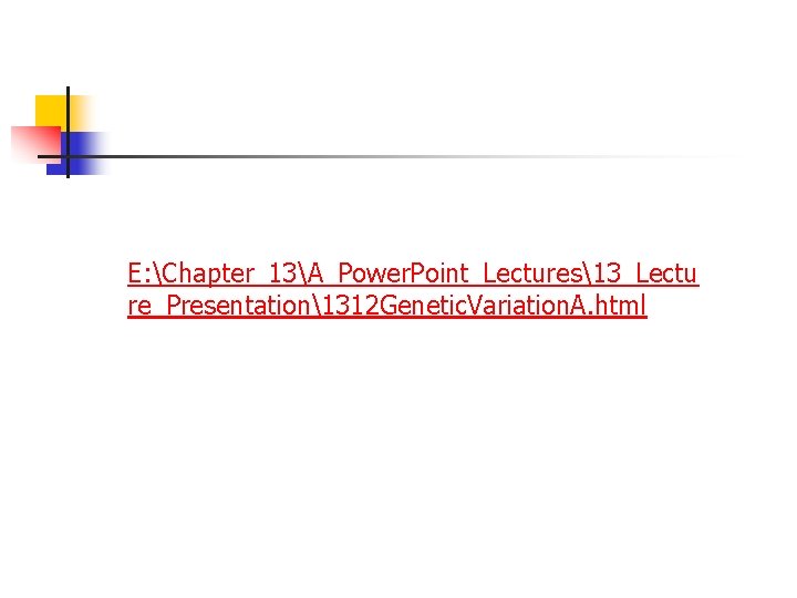 E: Chapter_13A_Power. Point_Lectures13_Lectu re_Presentation1312 Genetic. Variation. A. html 