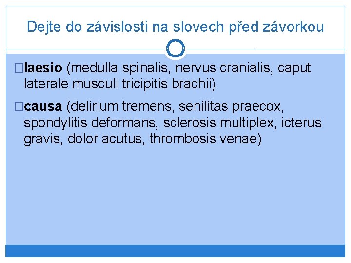 Dejte do závislosti na slovech před závorkou �laesio (medulla spinalis, nervus cranialis, caput laterale