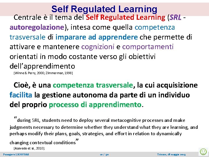 Self Regulated Learning Centrale è il tema del Self Regulated Learning (SRL autoregolazione), autoregolazione