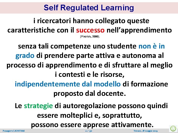 Self Regulated Learning i ricercatori hanno collegato queste caratteristiche con il successo nell’apprendimento [Pintrich,