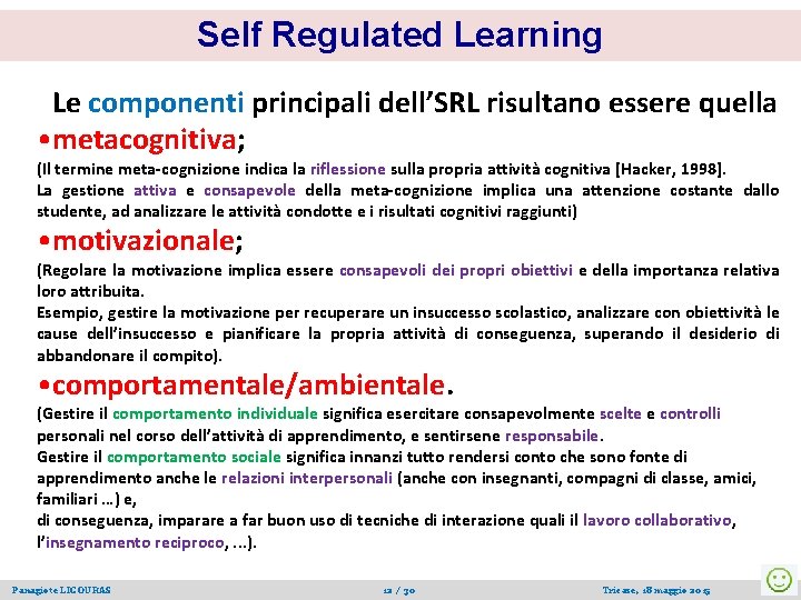 Self Regulated Learning Le componenti principali dell’SRL risultano essere quella • metacognitiva; (Il termine