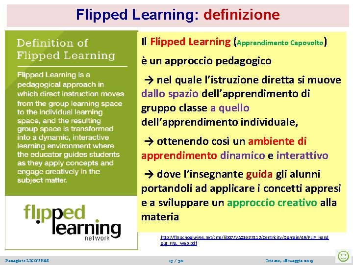 Flipped Learning: definizione Il Flipped Learning (Apprendimento Capovolto) è un approccio pedagogico → nel