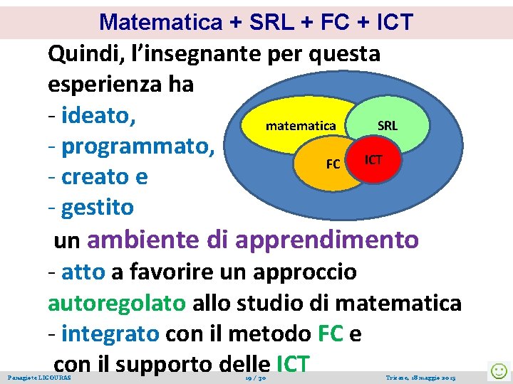 Matematica + SRL + FC + ICT Quindi, l’insegnante per questa esperienza ha -