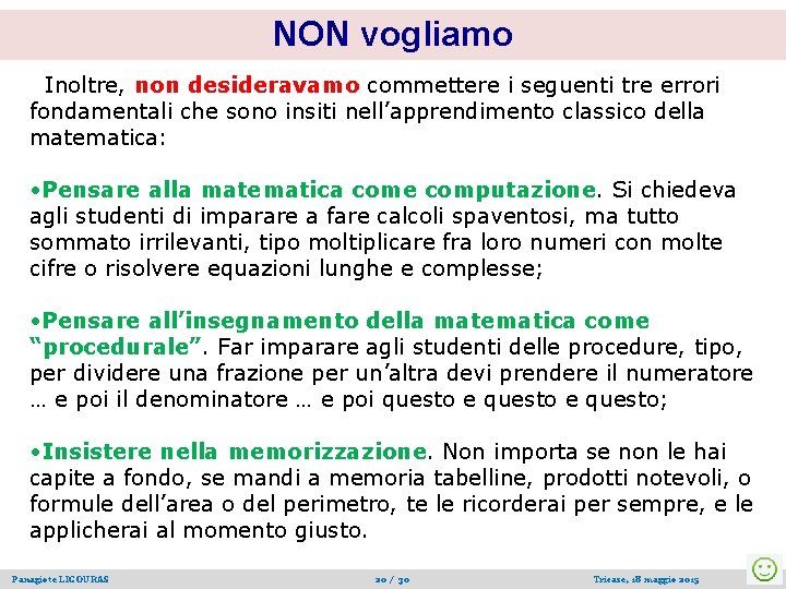 NON vogliamo Inoltre, non desideravamo commettere i seguenti tre errori fondamentali che sono insiti NON vogliamo Inoltre, non desideravamo commettere i seguenti tre errori fondamentali che sono insiti