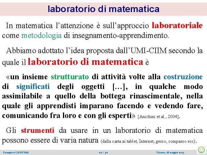 laboratorio di matematica In matematica l’attenzione è sull’approccio laboratoriale come metodologia di insegnamento-apprendimento. Abbiamo