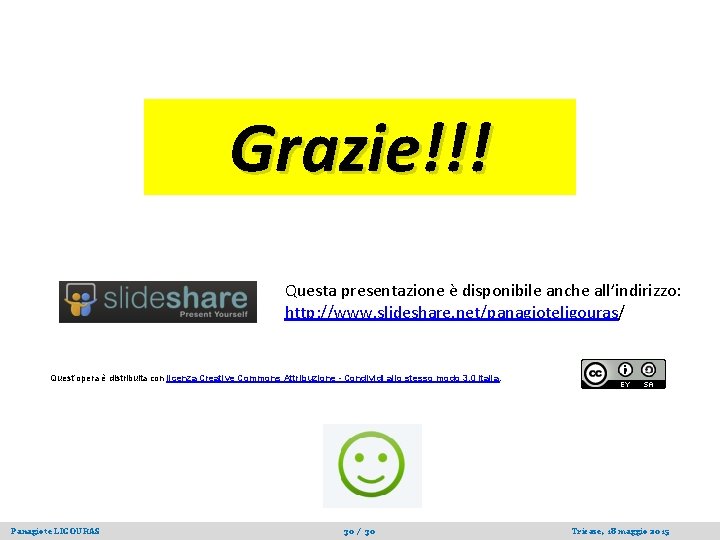 Grazie!!! Questa presentazione è disponibile anche all’indirizzo: http: //www. slideshare. net/panagioteligouras/ Quest’opera è distribuita