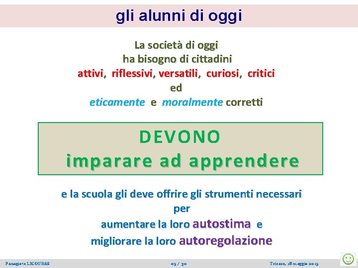 gli alunni di oggi La società di oggi ha bisogno di cittadini attivi, riflessivi,