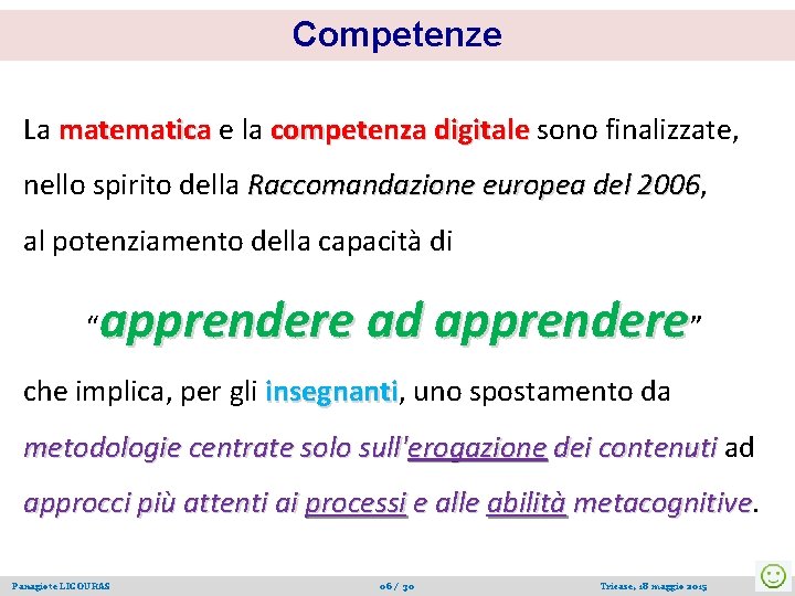 Competenze La matematica e la competenza digitale sono finalizzate, nello spirito della Raccomandazione europea