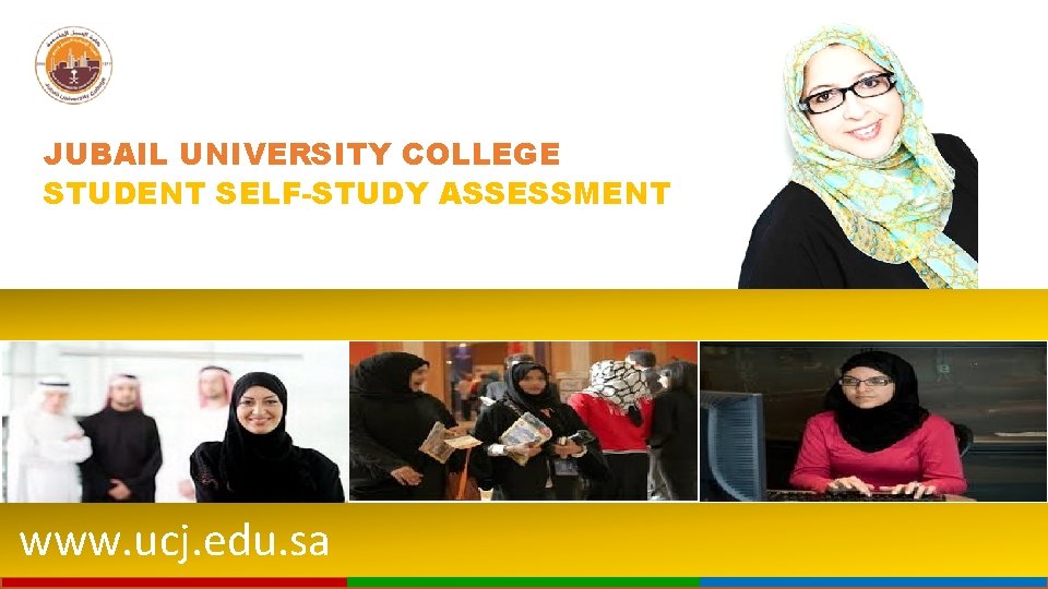 JUBAIL UNIVERSITY COLLEGE STUDENT SELF-STUDY ASSESSMENT www. ucj. edu. sa 