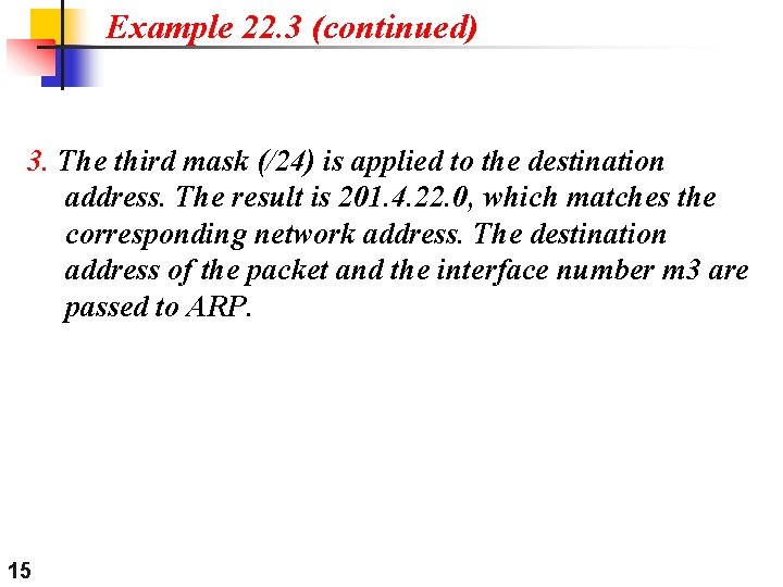 Example 22. 3 (continued) 3. The third mask (/24) is applied to the destination