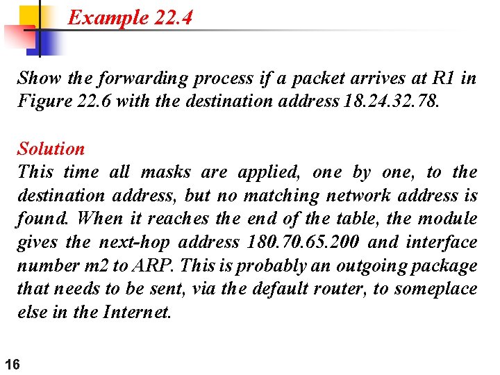 Example 22. 4 Show the forwarding process if a packet arrives at R 1