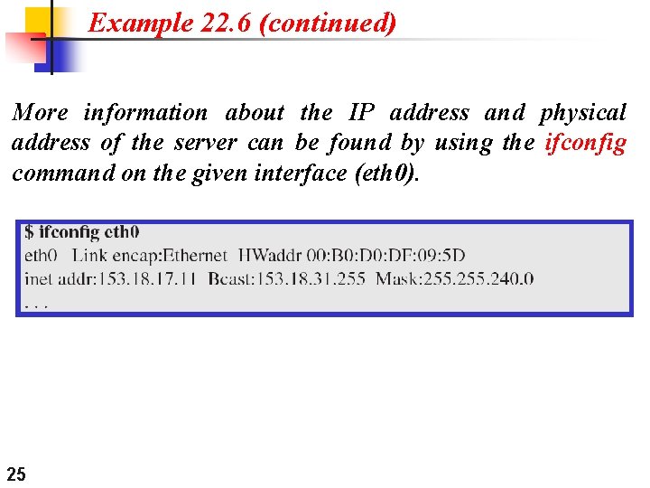 Example 22. 6 (continued) More information about the IP address and physical address of