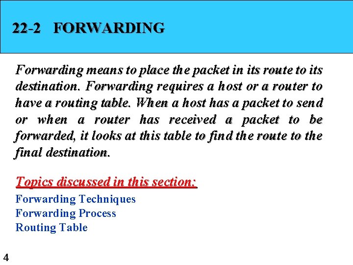 22 -2 FORWARDING Forwarding means to place the packet in its route to its