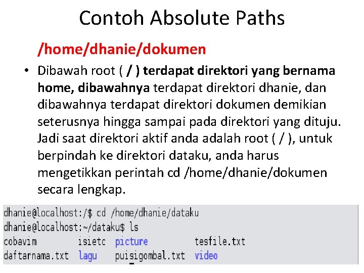 Contoh Absolute Paths /home/dhanie/dokumen • Dibawah root ( / ) terdapat direktori yang bernama