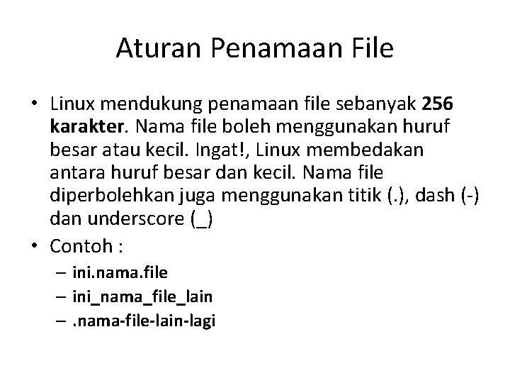Aturan Penamaan File • Linux mendukung penamaan file sebanyak 256 karakter. Nama file boleh