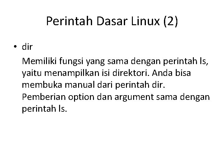 Perintah Dasar Linux (2) • dir Memiliki fungsi yang sama dengan perintah ls, yaitu