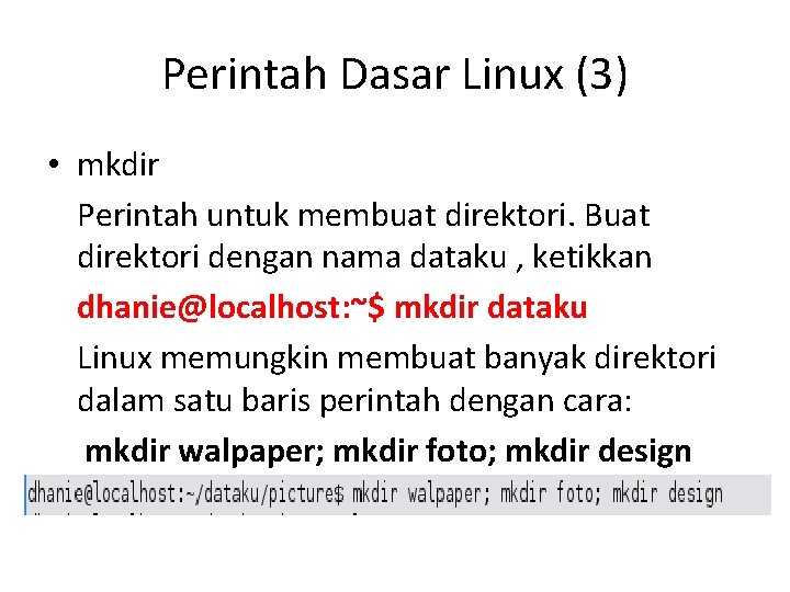 Perintah Dasar Linux (3) • mkdir Perintah untuk membuat direktori. Buat direktori dengan nama