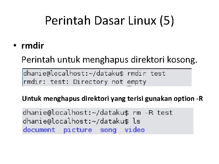 Perintah Dasar Linux (5) • rmdir Perintah untuk menghapus direktori kosong. Untuk menghapus direktori