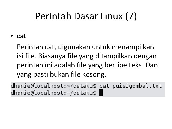 Perintah Dasar Linux (7) • cat Perintah cat, digunakan untuk menampilkan isi file. Biasanya