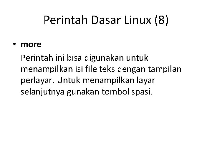 Perintah Dasar Linux (8) • more Perintah ini bisa digunakan untuk menampilkan isi file