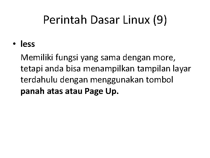 Perintah Dasar Linux (9) • less Memiliki fungsi yang sama dengan more, tetapi anda