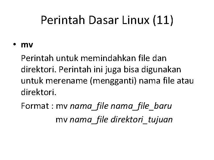 Perintah Dasar Linux (11) • mv Perintah untuk memindahkan file dan direktori. Perintah ini