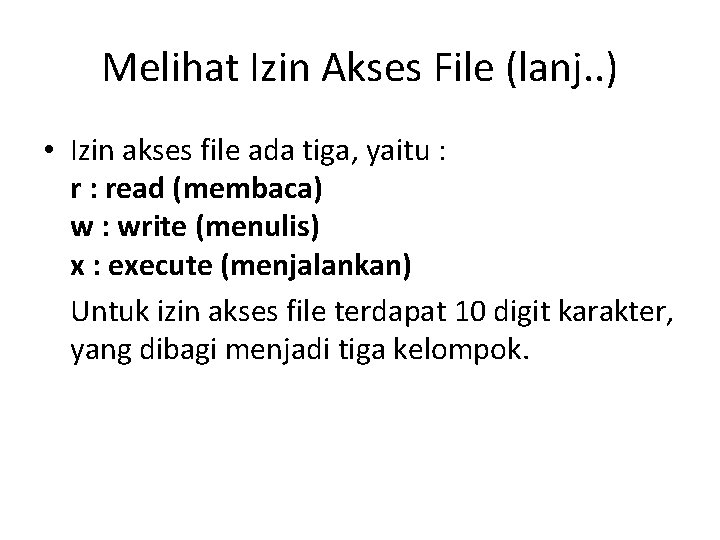Melihat Izin Akses File (lanj. . ) • Izin akses file ada tiga, yaitu
