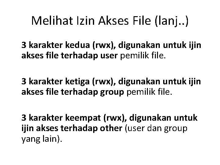 Melihat Izin Akses File (lanj. . ) 3 karakter kedua (rwx), digunakan untuk ijin