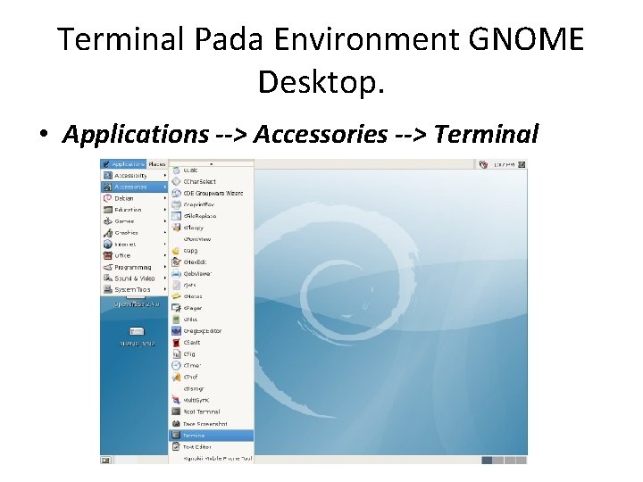 Terminal Pada Environment GNOME Desktop. • Applications --> Accessories --> Terminal 