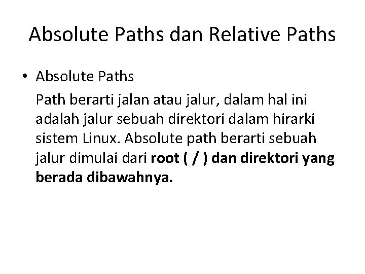 Absolute Paths dan Relative Paths • Absolute Paths Path berarti jalan atau jalur, dalam
